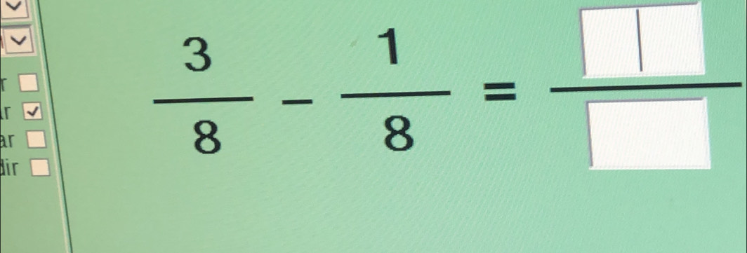 ar 
dir
 3/8 - 1/8 = □ /□  