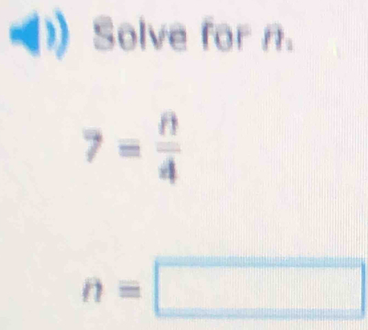 (1) Solve for n.
7= 8/4 
n=□