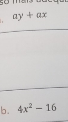 so 1 1 
. ay+ax
b. 4x^2-16