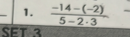  (-14-(-2))/5-2· 3 
SET 3