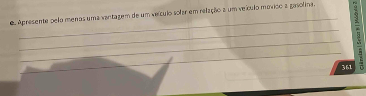 Apresente pelo menos uma vantagem de um veículo solar em relação a um veículo movido a gasolina. 
_ 
_ 
_
361