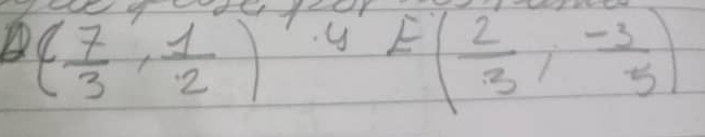 ( 7/3 , 1/2 )^7.4E( 2/3 ,- 3/5 )