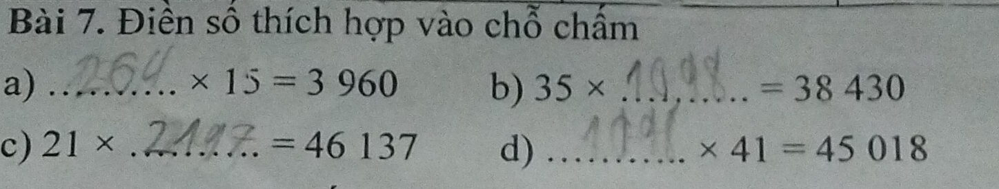 Điền số thích hợp vào chỗ chấm 
a)_
* 15=3960
b) 35* _ =38430
c) 21* _  =46137 d) _ * 41=45018