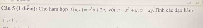 Cho hàm hợp f(u,v)=u^2v+2u , với u=x^2+y, v=xy Tính các đạo hàm
f'_u, f'_v.