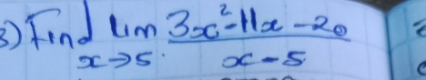 ③ limlimits _xto 5 (3x^2-11x-20)/x-5 