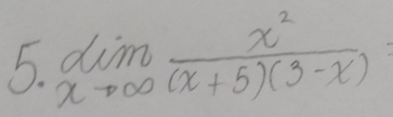 limlimits _xto ∈fty  x^2/(x+5)(3-x) =