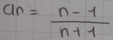 a_n= (n-1)/n+1 