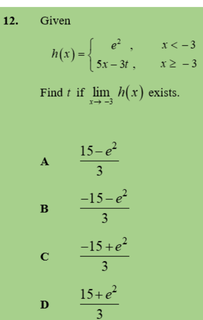 Given
h(x)=beginarrayl e^2,x
Find t if limlimits _xto -3h(x) exists.