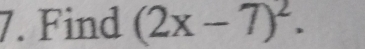 Find (2x-7)^2.