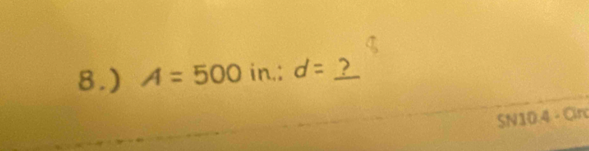 8.) A=500 in.: d= ? 
SN10.4 - Circ