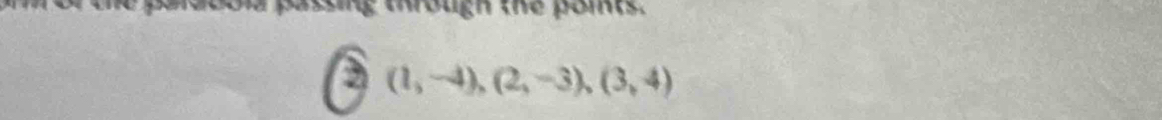 dco pareng trough the pome
(1,-4), (2,-3), (3,4)