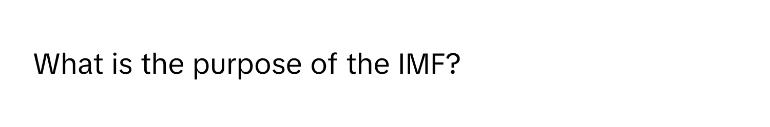 What is the purpose of the IMF?