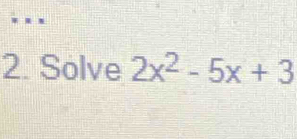 Solve 2x^2-5x+3