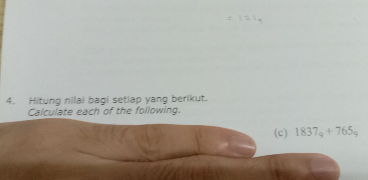 Hitung nilai bagi setiap yang berikut. 
Calculate each of the following. 
(c) 1837_9+765_9