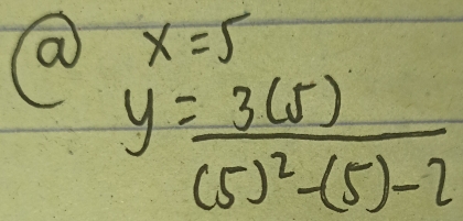 a x=5
y=frac 3(5)(5)^2-(5)-2