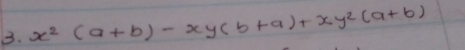 x^2(a+b)-xy(b+a)+xy^2(a+b)