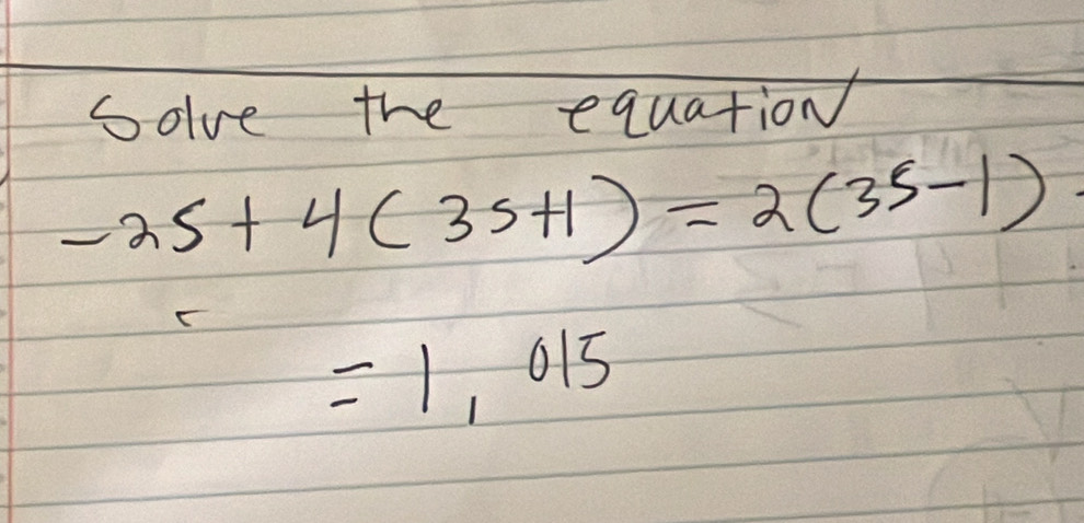 Solve the equation
-25+4(35+1)=2(35-1)
=1,015