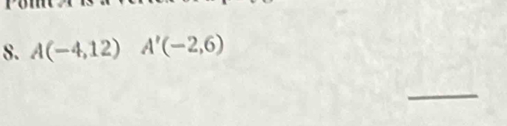 A(-4,12) A'(-2,6)
_