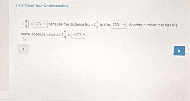 Check Your Understanding
|2 2/3 |=223 because the distance from 2 2/3  to 0 is 223^. Another number that has the 
same absolute value as 2 2/3  is -223
1