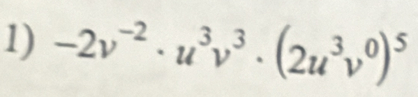 -2v^(-2)· u^3v^3· (2u^3v^0)^5