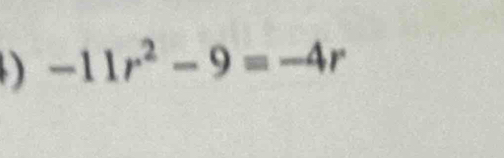 ) -11r^2-9=-4r