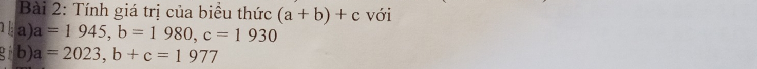 Tính giá trị của biểu thức (a+b)+c với 
a) a=1945, b=1980, c=1930
b) a=2023, b+c=1977