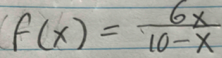 f(x)= 6x/10-x 