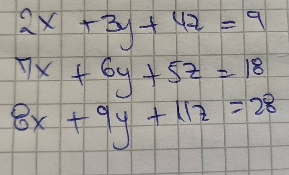 2x+3y+42=9
7x+6y+5z=18
8x+9y+11z=28