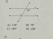 A) 130° B) 70°
C) 105° D) 120°
5)