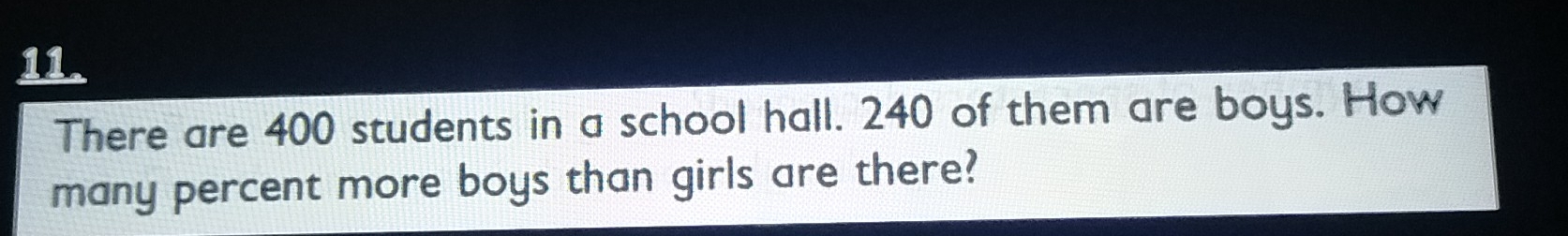 Solved: There are 400 students in a school hall. 240 of them are boys ...