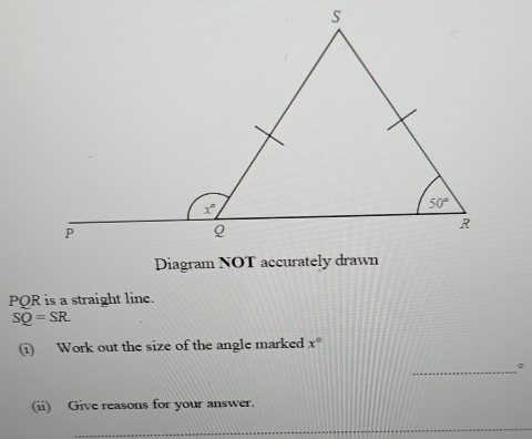 POR is a straight line.
SQ=SR
(i) Work out the size of the angle marked x°
_
。
(ii) Give reasons for your answer.
_