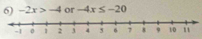 -2x>-4 or -4x≤ -20