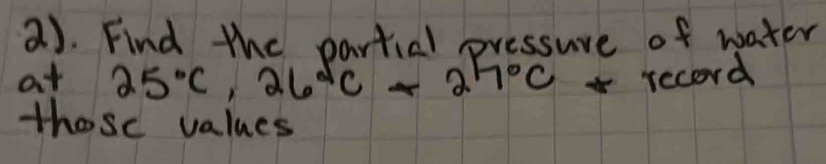 Solved: 2). Find the partial pressure of water at 25°C, 26°C-27°C ...