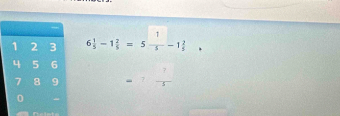 1 2 3 6 1/5 -1 2/5 =5 1/5 -1 2/5 
4 5 6
7 8 9
= =7_  _ 
overline  
0 
Naint