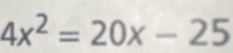 4x^2=20x-25