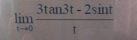 limlimits _tto 0 (3tan 3t-2sin t)/t 