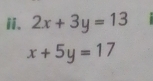 2x+3y=13
x+5y=17