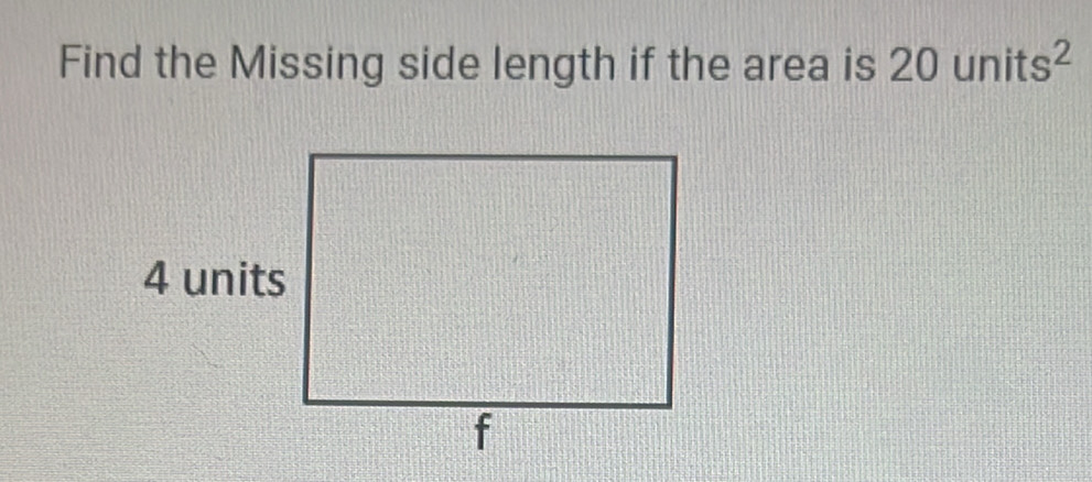 Find the Missing side length if the area is 20units^2