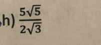  5sqrt(5)/2sqrt(3) 