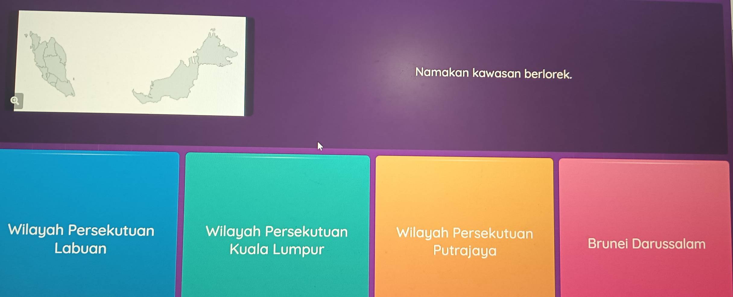 Namakan kawasan berlorek.
Wilayah Persekutuan Wilayah Persekutuan Wilayah Persekutuan
Labuan Kuala Lumpur Putrajaya
Brunei Darussalam