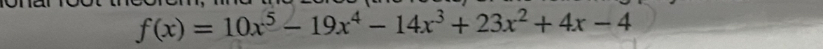 f(x)=10x^5-19x^4-14x^3+23x^2+4x-4