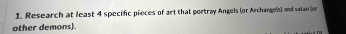 Research at least 4 specifc pieces of art that portray Angels (or Archangels) and satan (or 
other demons).