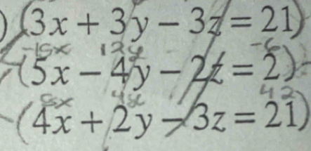 3x+3y-3z=21
(5x-4y-2z=2
4x + 2 y → 3z = 21)