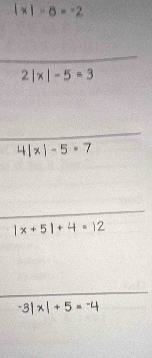 |* |-8=-2
2|* |-5=3
4|x|-5=7
|x+5|+4=12
-3|x|+5=-4