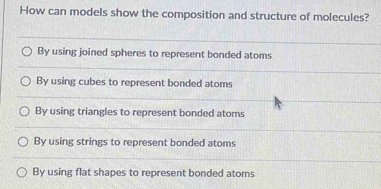 Solved: How can models show the composition and structure of molecules ...