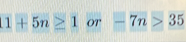 1+5n≥ 1 OT -7n>35