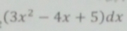 (3x^2-4x+5)dx