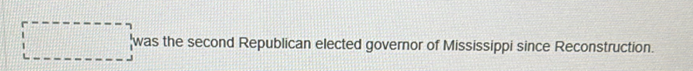 was the second Republican elected governor of Mississippi since Reconstruction.