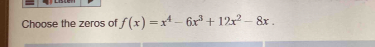 Choose the zeros of f(x)=x^4-6x^3+12x^2-8x.