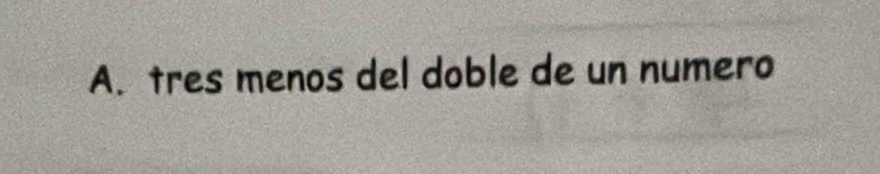 A. tres menos del doble de un numero